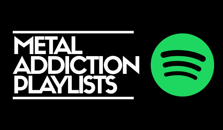 Metal Addiction en SPOTIFY: 20 listas para musicalizar tu semana